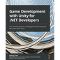Game Development with Unity for .NET Developers: The ultimate guide to creating games with Unity and Microsoft Game Stack - Paperback