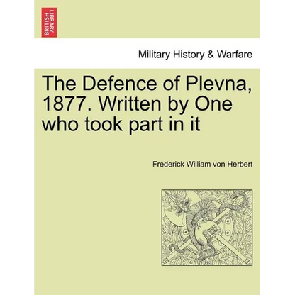 The Defence of Plevna, 1877. Written by One who took part in it - Paperback