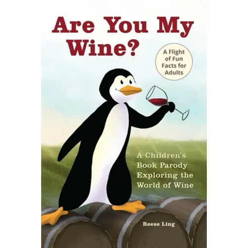 Are You My Wine?: A Children's Book Parody for Adults Exploring the World of Wine - Paperback