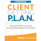Client Getting P.L.A.N. - Workbook: How to Get All the Clients You Can Handle Without Cold Calling or Spending a Dime on Marketing - Paperback