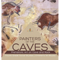 Painters of the Caves Prehistoric Art on Cave and Rock Fourth Grade Social Studies Children's Art Books - Hardcover