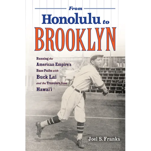 From Honolulu to Brooklyn: Running the American Empire's Base Paths with Buck Lai and the Travelers from Hawai'i - Paperback