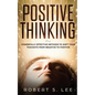 Positive Thinking: Powerfully Effective Methods to Shift Your Thoughts From Negative to Positive - Paperback