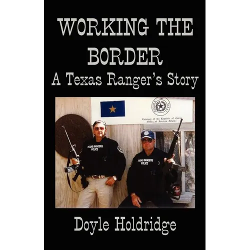 Working the Border: A Texas Ranger's Story - Paperback