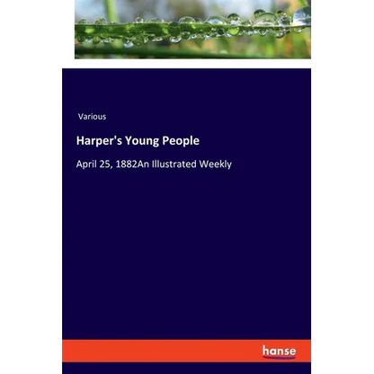 Harper's Young People: April 25, 1882An Illustrated Weekly - Paperback