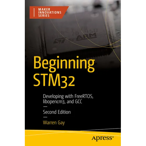 Beginning Stm32: Developing with Freertos, Libopencm3, and Gcc - Paperback