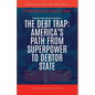 The Debt Trap: America's Path From Superpower To Debtor State - Paperback
