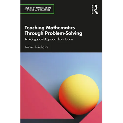 Teaching Mathematics Through Problem-Solving: A Pedagogical Approach from Japan - Paperback