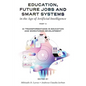 Education, Future Jobs and Smart Systems in the Age of Artificial Intelligence, Part a: AI Transformations in Education and Workforce Development - Hardcover
