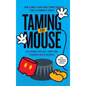 Taming the Mouse: How a Small Hong Kong Theme Park Came to Dominate Disney - Hardcover