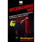 Kickboxing 101: A Beginner's Guide To Kickboxing For Self Defense, Fitness, and Fun - Paperback