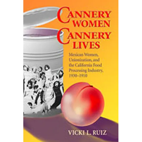 Cannery Women, Cannery Lives: Mexican Women, Unionization, and the California Food Processing Industry, 1930-1950 - Paperback