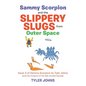 Sammy Scorpion and the Slippery Slugs from Outer Space: (And the Invasion of the Silk Zombie Squids) - Paperback