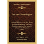 The Anti-Texas Legion: Protest Of Some Free Men, States And Presses Against The Texas Rebellion, Against The Laws Of Nature And Of Nations (1845) - Paperback