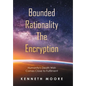 Bounded Rationality the Encryption: Humanity's Death Wish Comes Close to Fulfilment - Hardcover
