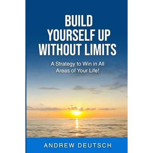 Build Yourself Up Without Limits: A Strategy to win in all Areas of Your Life - Paperback