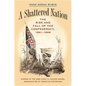 A Shattered Nation: The Rise and Fall of the Confederacy, 1861-1868 - Paperback