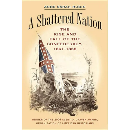 A Shattered Nation: The Rise and Fall of the Confederacy, 1861-1868 - Paperback