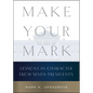 Make Your Mark: Lessons in Character from Seven Presidents - Hardcover