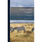Fetch And Carry: A Treatise On Retrieving - Hardcover
