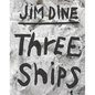Jim Dine: Three Ships - Hardcover