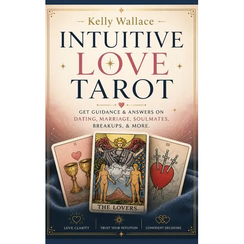 Intuitive Love Tarot - Get Guidance & Answers on Dating, Marriage, Soulmates, Breakups, & More. - Paperback