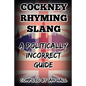 Cockney Rhyming Slang: A Politically Incorrect Guide - Paperback