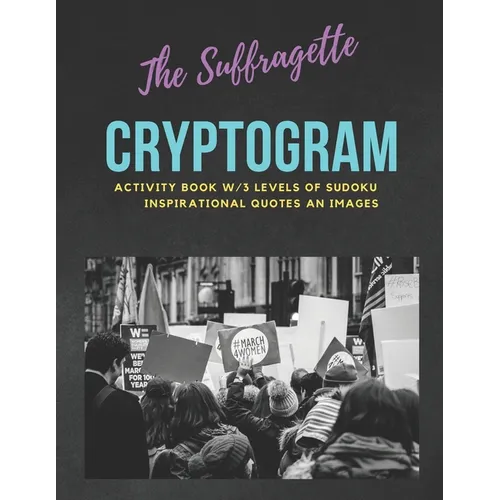 The Suffragette Cryptogram: An Educational & Empowering Activity Book w/3 Levels of Sudoku, Inspirational Quotes & Images LARGE PRINT EDITION - Paperback