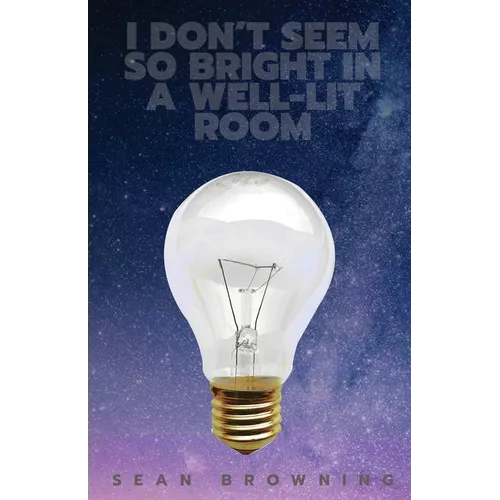 I Don't Seem So Bright in a Well-Lit Room - Paperback