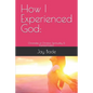How I Experienced God: Chronicles of Christian Spirituality & Transformation - Paperback