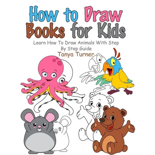 How to Draw Books for Kids: Learn How to Draw Animals with Step by Step Guide - Paperback