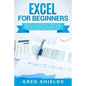 Excel for Beginners: Learn Excel 2016, Including an Introduction to Formulas, Functions, Graphs, Charts, Macros, Modelling, Pivot Tables, D - Paperback