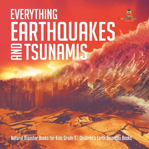 Everything Earthquakes and Tsunamis Natural Disaster Books for Kids Grade 5 Children's Earth Sciences Books - Paperback