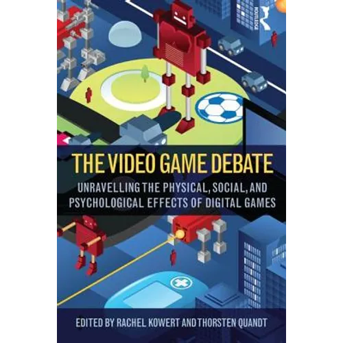 The Video Game Debate: Unravelling the Physical, Social, and Psychological Effects of Video Games - Paperback