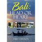 Bali: Head or Heart: A Memoir in Paradise - Paperback