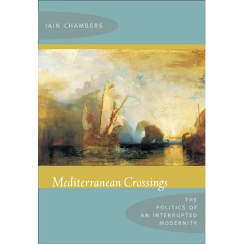 Mediterranean Crossings: The Politics of an Interrupted Modernity - Paperback