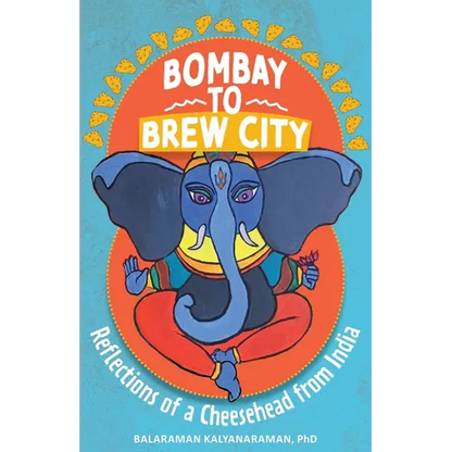 Bombay to Brew City: Reflections of a Cheesehead from India - Paperback
