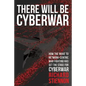 There Will Be Cyberwar: How The Move To Network-Centric War Fighting Has Set The Stage For Cyberwar - Paperback