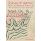 Gaelic Influence in the Northumbrian Kingdom: The Golden Age and the Viking Age - Paperback