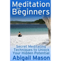 Meditation for Beginners: Secret Meditating Techniques to Unlock Your Hidden Potential - Paperback