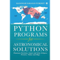 Python Programs for Astronomical Solutions: Planetary Positions, Lunar and Solar Eclipses, Pictures, Videos and Maps - Paperback