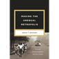 Making the Unequal Metropolis: School Desegregation and Its Limits - Paperback