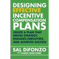 Designing Effective Incentive Compensation Plans: Create a plan that drives strategy, engages employees, and achieves success - Paperback
