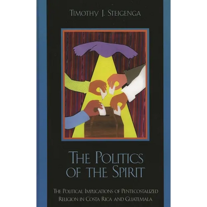 The Politics of the Spirit: The Political Implications of Pentecostalized Religion in Costa Rica and Guatemala - Paperback