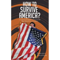 How to Survive America?: (A Guide for Immigrants and Everyone Else Who Wants to Live in America) - Paperback