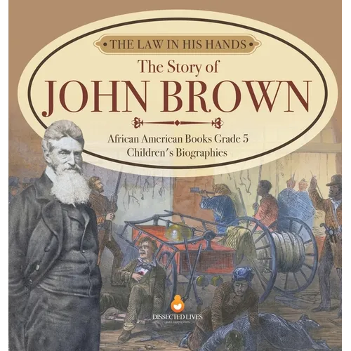 The Law in His Hands: The Story of John Brown African American Books Grade 5 Children's Biographies - Hardcover