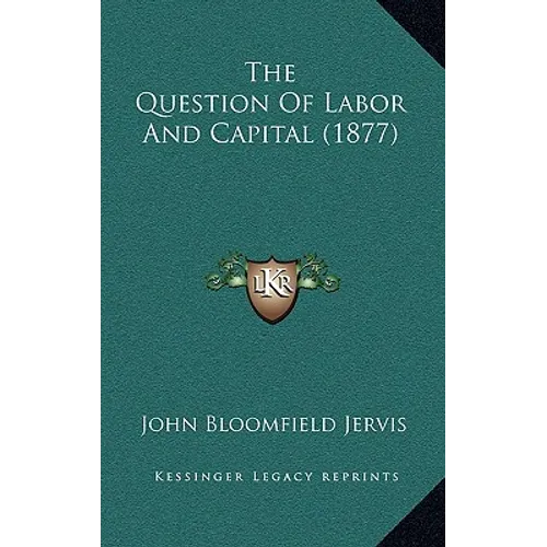 The Question Of Labor And Capital (1877) - Paperback