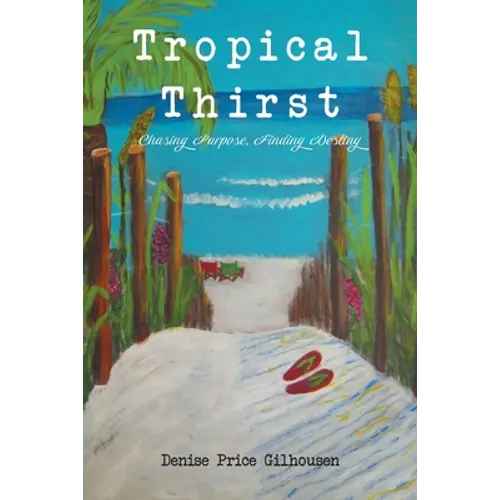 Tropical Thirst: Chasing Purpose, Finding Destiny - Paperback