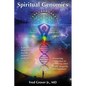 Spiritual Genomics: A physician's deep dive beyond modern medicine, discovering unique keys to optimizing DNA health, longevity, and happiness! - Paperback