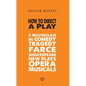 How to Direct a Play: A Masterclass in Comedy, Tragedy, Farce, Shakespeare, New Plays, Opera and Musicals - Paperback